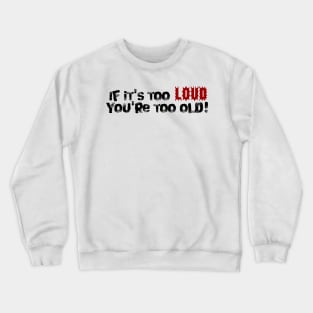 Too Loud Crewneck Sweatshirt